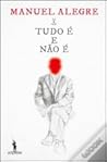 Tudo é e Não é by Manuel Alegre