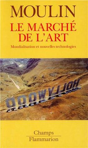 Le Marche De L Art Mondialisation Et Nouvelles Technologies By Raymonde Moulin Le Marche De L Art Mondialisation Et Nouvelles Technologies By Raymonde Moulin