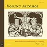 Koning Alcohol : katholieke drankbestrijding in Limburg 1897-1945