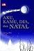 Aku, Kamu, Dia dan Natal by Ajeng Herning Danastri