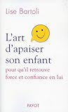 L'art d'apaiser son enfant - pour qu'il retrouve force et confiance en lui