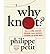 Why Knot? How to Tie More Than Sixty Ingenious, Useful, Beaut... by Philippe Petit