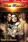 Three Made In Heaven by Elena Kincaid Three Made In Heaven by Elena Kincaid