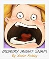 Mommy Might Snap! by Xavier Finkley Mommy Might Snap! by Xavier Finkley