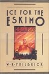 Ice for the Eskimo by W.R. Philbrick