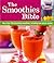 The Smoothies Bible: More than 150 refreshing smoothies, including low-calorie recipes