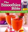 The Smoothies Bible: More than 150 refreshing smoothies, including low-calorie recipes The Smoothies Bible: More than 150 refreshing smoothies, including low-calorie recipes