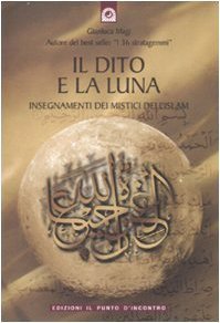 Il dito e la luna. Insegnamenti dei mistici dell'Islam