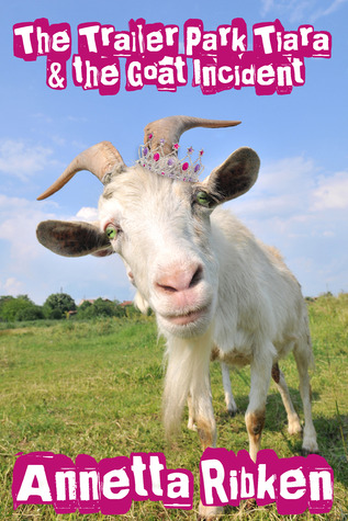 The Trailer Park Tiara and Goat Incident (The Adventures of Sally Mae Riddley)