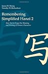 Remembering Simplified Hanzi 2: How Not to Forget the Meaning and Writing of Chinese Characters