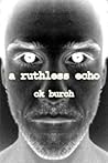 A Ruthless Echo by C.K. Burch