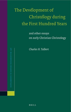 The Development of Christology During the First Hundred Years and Other Essays on Early Christian Christology