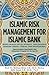 Islamic Risk Management for Islamic Bank