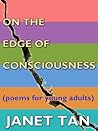 On The Edge of Consciousness - Poems for Young Adults by Janet Tan
