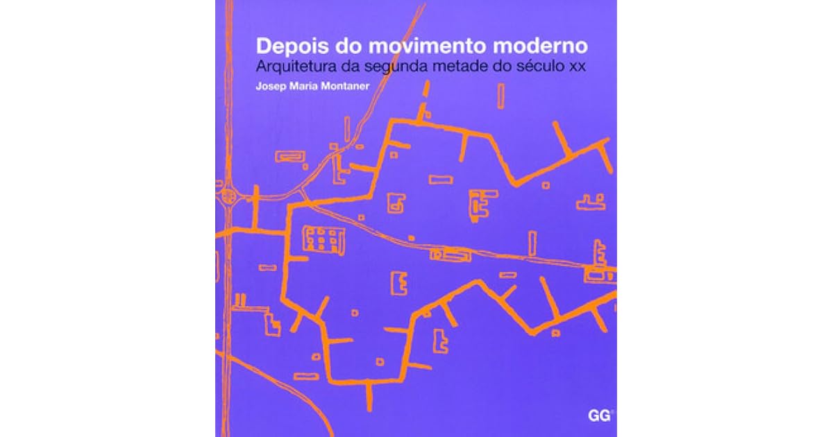 Depois do movimento moderno Arquitetura da segunda metade do século XX by Josep Maria Montaner