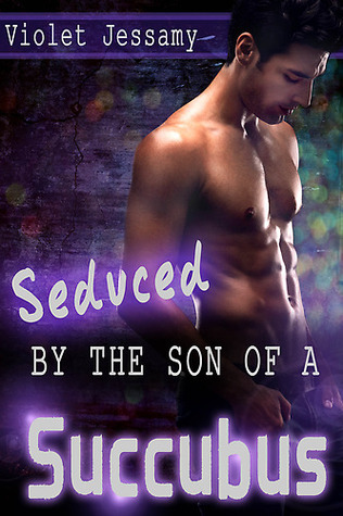 Seduced By The Son Of A Succubus (ebook)