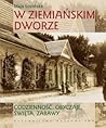 W ziemiańskim dworze. Codzienność, obyczaje, święta, zabawy
