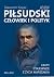 Józef Piłsudski. Człowiek i polityk. Fakty i tajemnice z życia Marszałka