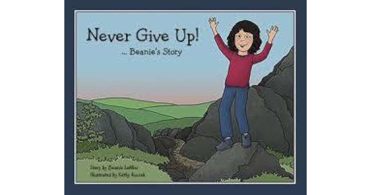 Never give up!-- : Beanie's story by Beanie Leffler