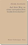 Auf dem Weg zu einer europäischen Gedächtniskultur? Auf dem Weg zu einer europäischen Gedächtniskultur?