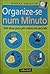 Organize-se num minuto: 500 dicas para por ordem em sua vida