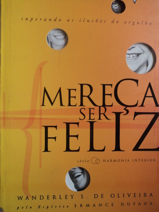 Mereça ser feliz: superando as ilusões do orgulho