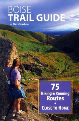 Boise Trail Guide: 75 Hiking & Running Routes Close to Home