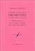 Prométhée: Histoire du mythe, de ses origines orientales à ses incarnations modernes