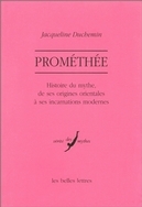 Prométhée: Histoire du mythe, de ses origines orientales à ses incarnations modernes