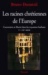 Les racines chrétiennes de l'Europe : Conversion et liberté dans les royaumes barbares Ve-VIIIe siècles (Paperback)