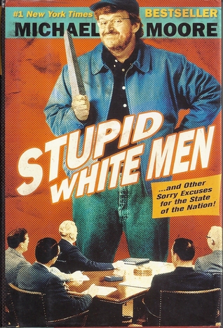 Stupid White Men: ...and Other Sorry Excuses for the State of the Nation!