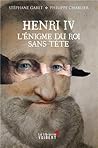 Henry IV : l'énigme du roi sans tête