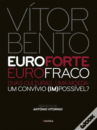 Euro forte, Euro fraco: duas culturas, uma moeda: um convívio (im)possível?