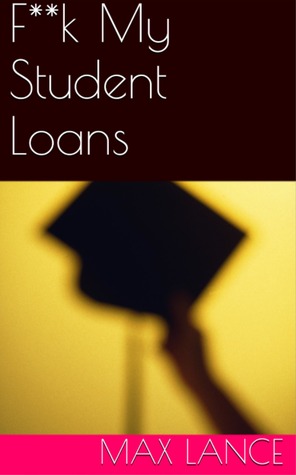 F**k My Student Loans (Kindle Edition)