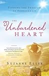 The Unburdened Heart: Finding the Freedom of Forgiveness The Unburdened Heart: Finding the Freedom of Forgiveness