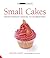 Small Cakes: From Fondant Fancies to Florentines (The Small Book of Good Taste)