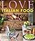 Love Italian Food: Recipes for friends and family from a home in Asolo