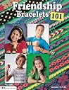 Friendship Bracelets 101: Fun to Make, Wear, and Share! (Design Originals) Step-by-Step Friendship Bracelet Patterns for Beginners, Kids, and Teens - Make Knotted Embroidery Floss Jewelry [BOOK ONLY]