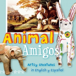 Animal Amigos!: Artsy Creatures in English y Español