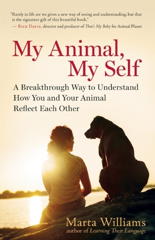 My Animal, My Self: A Breakthrough Way to Understand How You and Your Animal Reflect Each Other (Paperback)