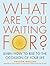 What Are You Waiting For? by Kristen Moeller