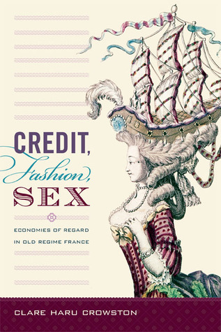 Credit, Fashion, Sex: Economies of Regard in Old Regime France (Paperback)