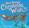 Snow Bunny's Christmas Wish by Rebecca Harry