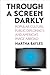 Through a Screen Darkly by Martha Bayles