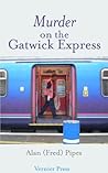 Murder on the Gatwick Express by Alan (Fred) Pipes