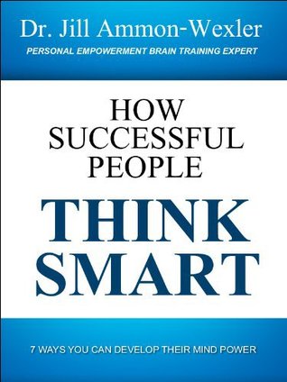 How Successful People Think Smart: 7 Ways you Can Develop Their Mind Power