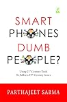 Smart Phones Dumb People? by Parthajeet Sarma