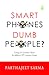 Smart Phones Dumb People?