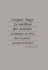 Le Meilleur Des Achéens: La Fabrique Du Héros Dans La Poésie Grecque Archaïque
