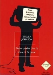 Tutto quello che fa male ti fa bene: Perché la televisione, i videogiochi e il cinema ci rendono intelligenti